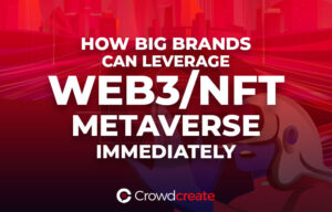 How Big Brands Can Leverage Web3/NFTs/Metaverse Immediately
