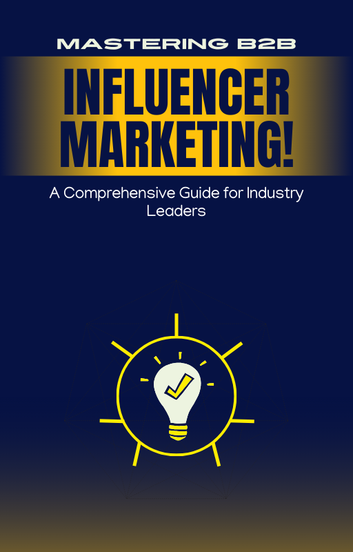 Mastering B2B Influencer Marketing A Comprehensive Guide for Industry Leaders