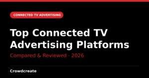 Top Connected TV Advertising Platforms in 2026, compared and reviewed by Crowdcreate